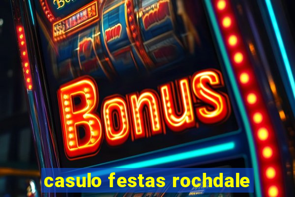 casulo festas rochdale